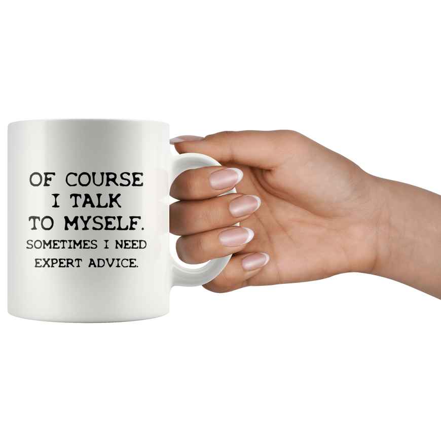 Of Course I Talk To Myself Funny Kitchen Mug | Sarcastic Me