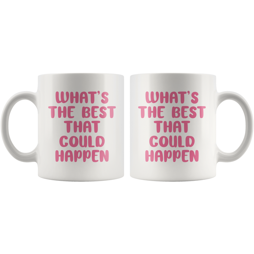 The Best That Could Happen Coffee Mug