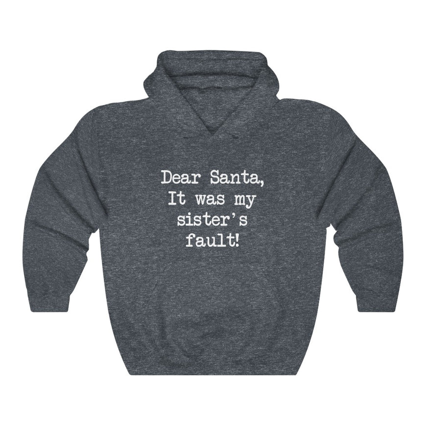 Dear Santa, It Was My Sisters Fault Hooded Sweatshirt