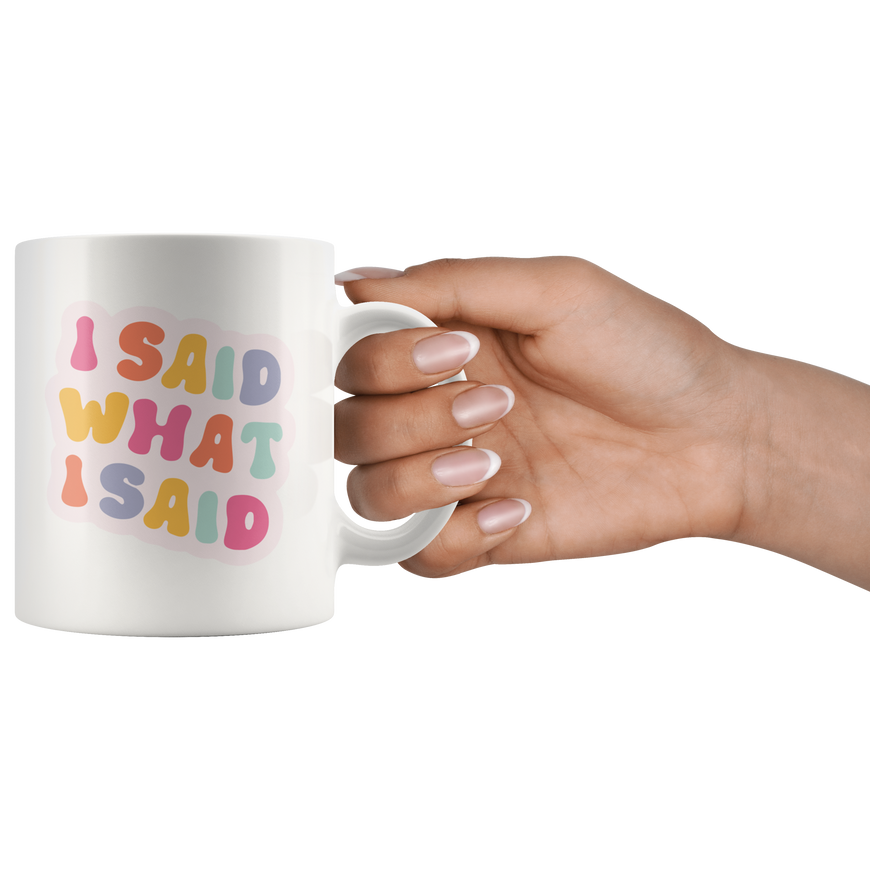 I Said What I Said Coffee Mug