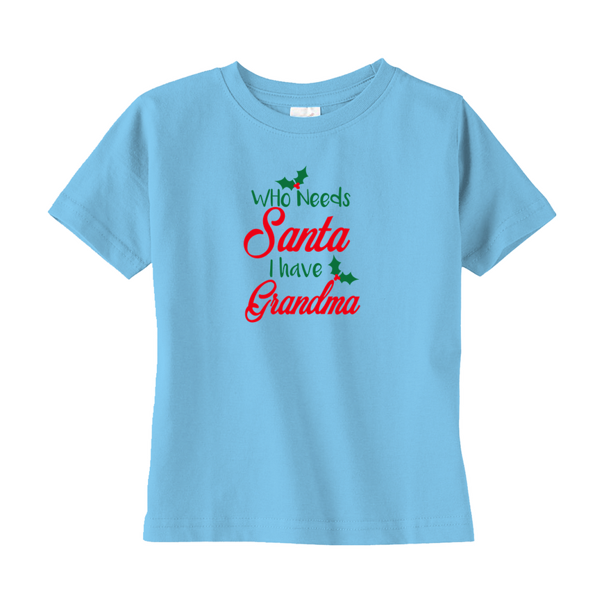 Who Needs Santa I Have Grandma Toddler Tee