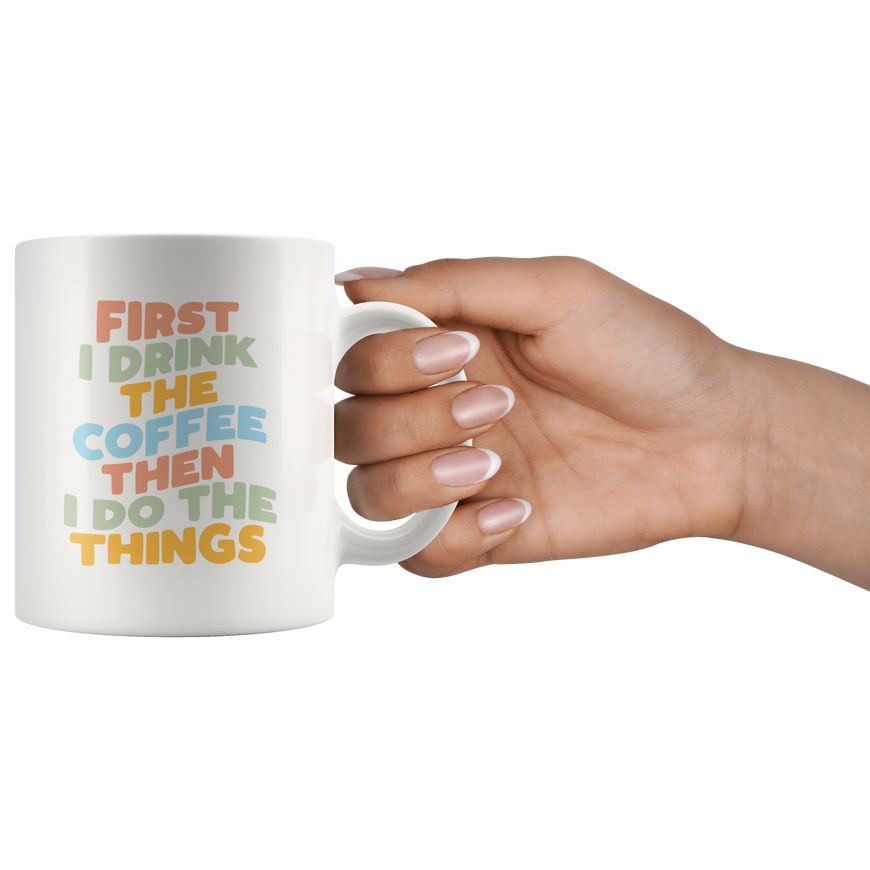 First Coffee, Then Things Coffee Mug