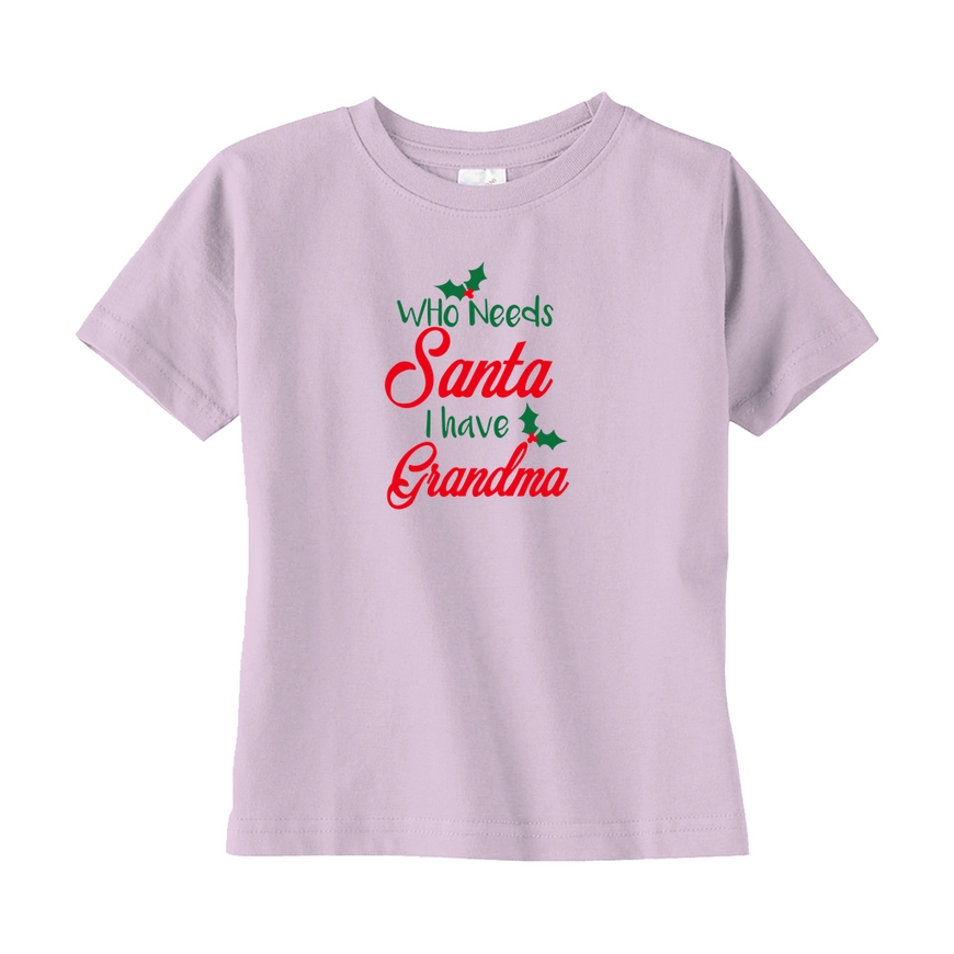 Who Needs Santa I Have Grandma Toddler Tee