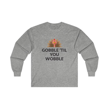 Gobble 'Til You Wobble Long Sleeve Tee