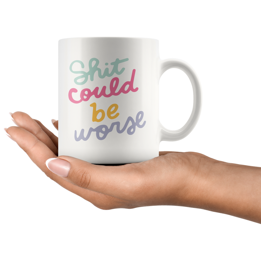 Shit Could Be Worse Coffee Mug