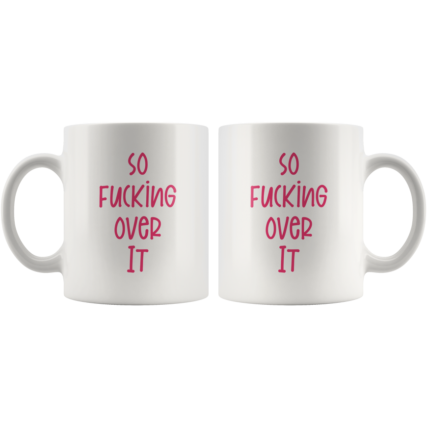 So F*cking Over It Coffee Mug