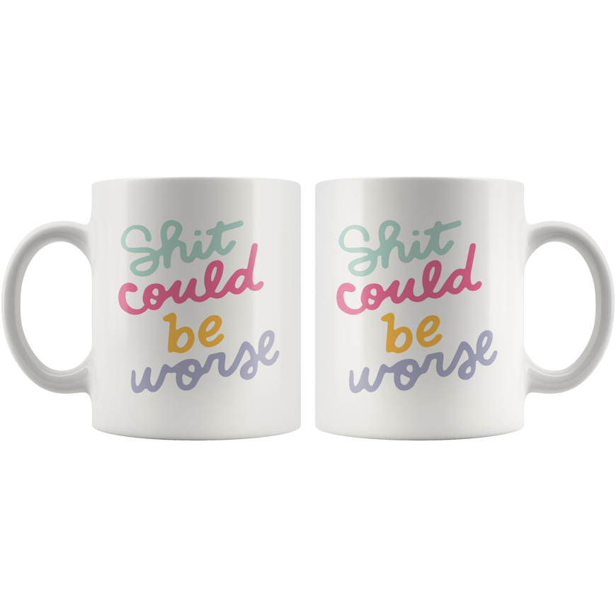 Shit Could Be Worse Coffee Mug