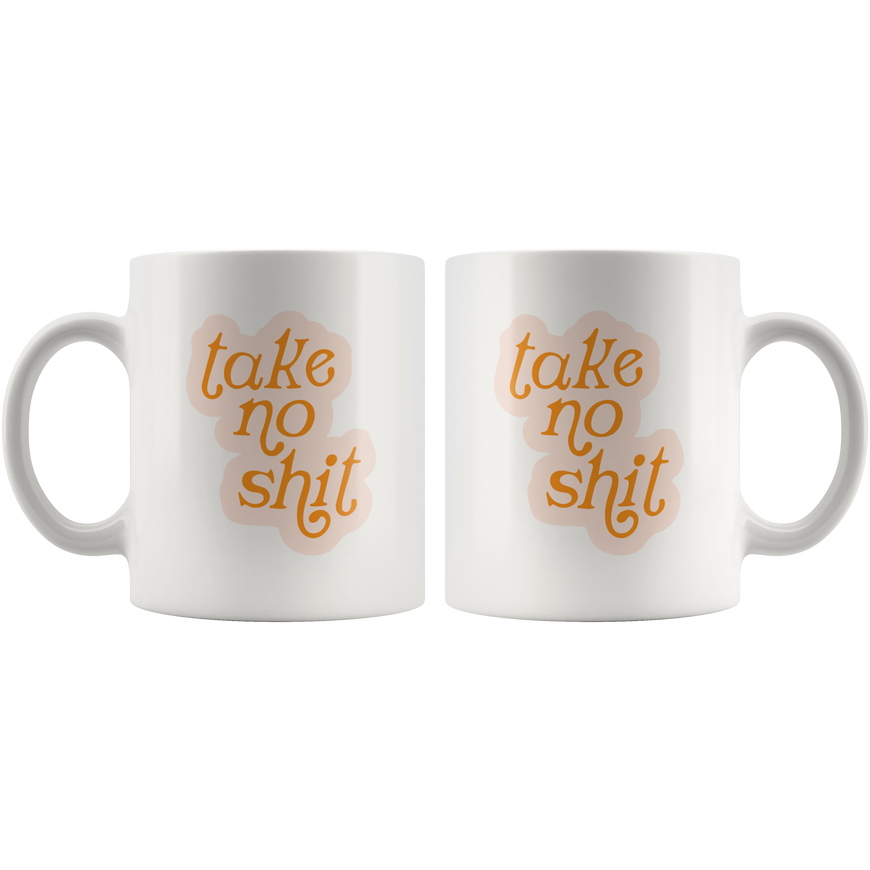 Take No Sh*t Coffee Mug