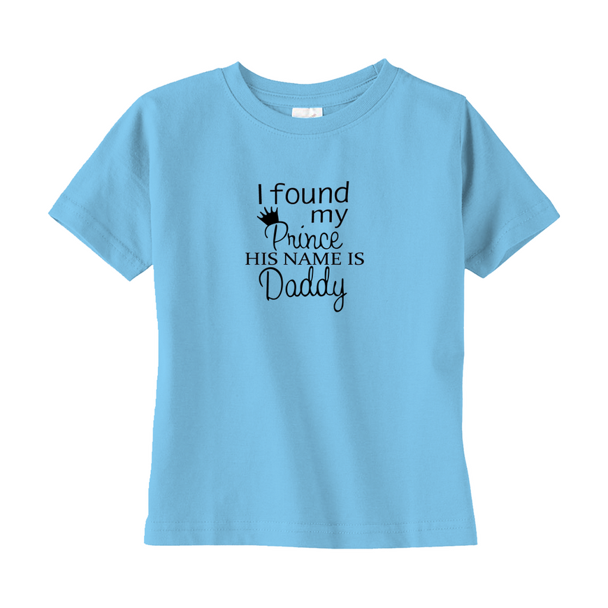 I Found My Prince, His Name is Daddy Toddler Tee