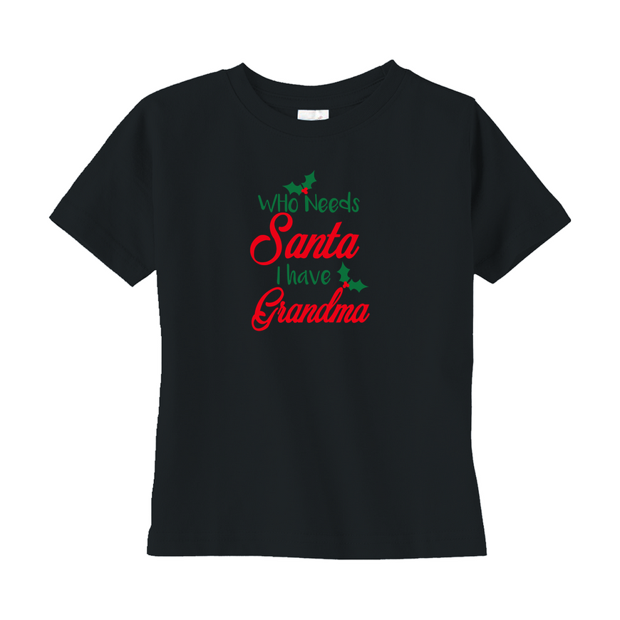 Who Needs Santa I Have Grandma Toddler Tee