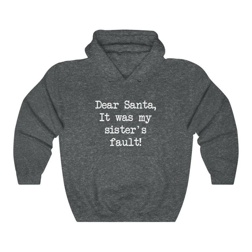 Dear Santa, It Was My Sisters Fault Hooded Sweatshirt