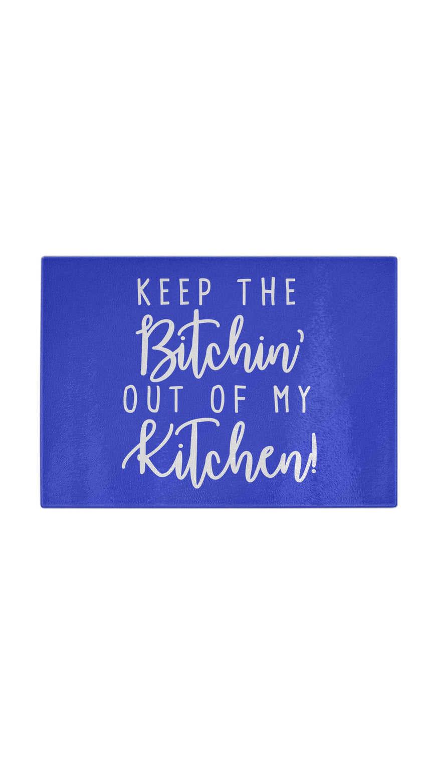 Keep The Bitchin Out Of My Kitchen Funny Kitchen Cutting Board