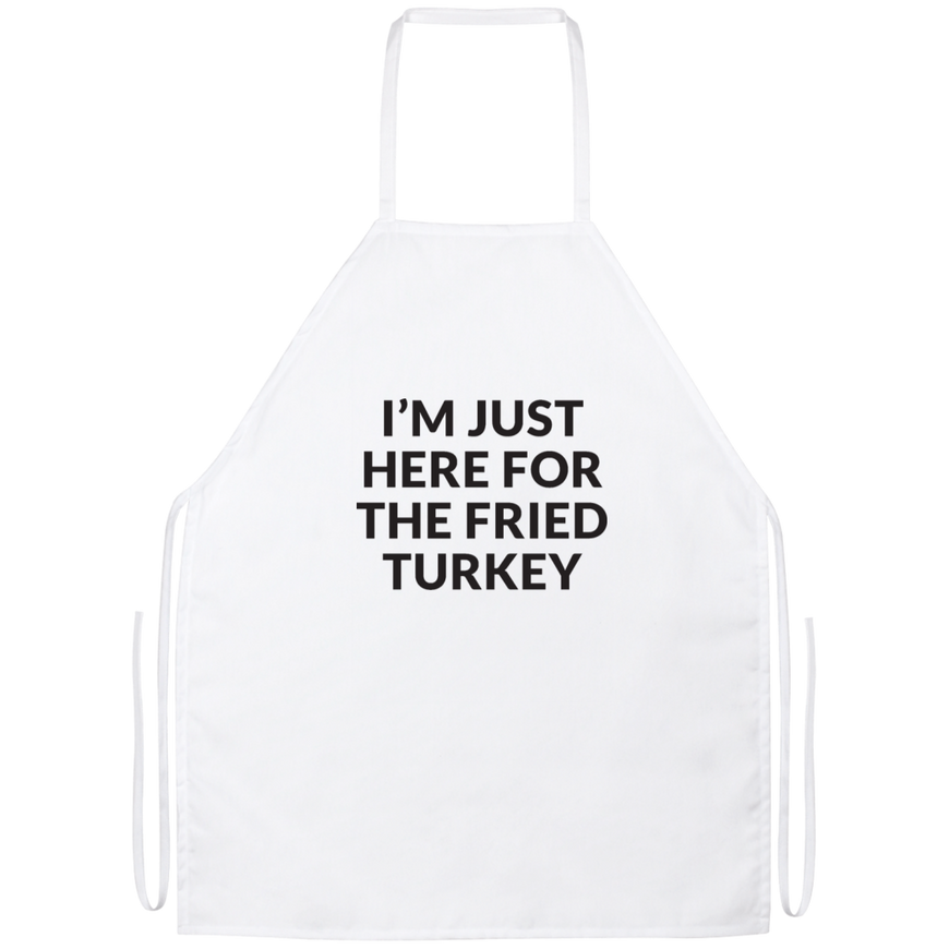 Just Here For The Fried Turkey Apron