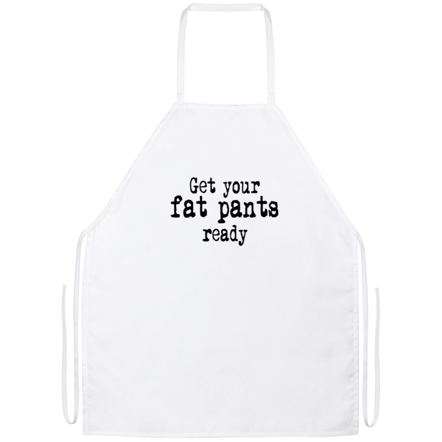 Get Your Fat Pants Ready Funny Kitchen Apron | Sarcastic Me