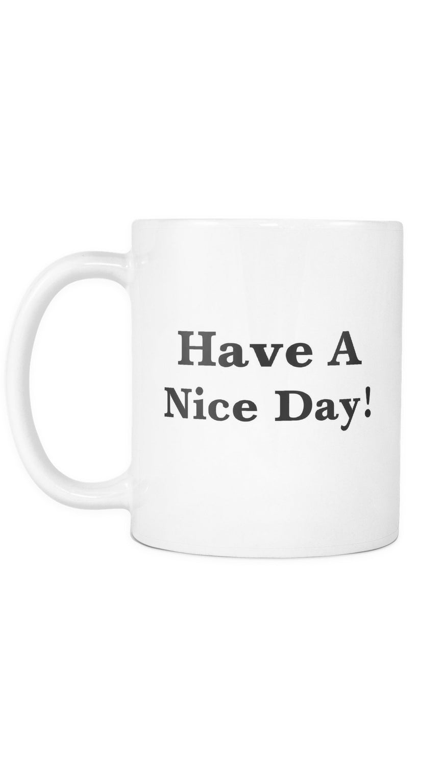 Have A Nice Day! Mug | Sarcastic Me