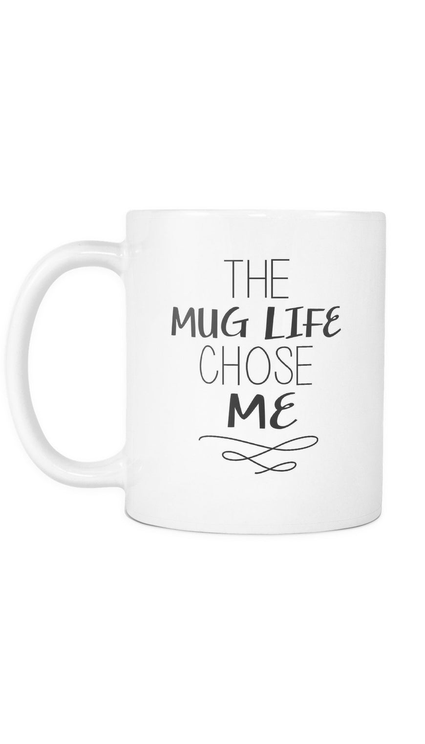 The Mug Life Chose Me Mug | Sarcastic Me