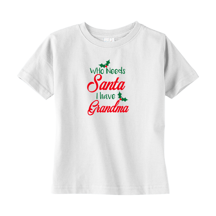 Who Needs Santa I Have Grandma Toddler Tee