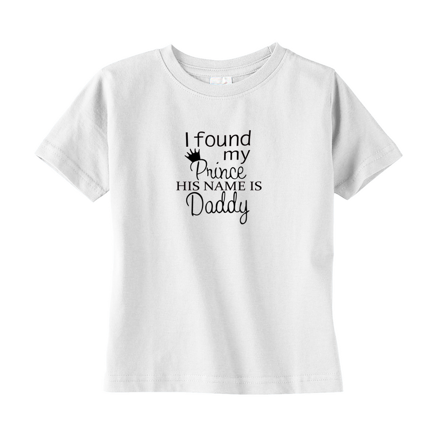 I Found My Prince, His Name is Daddy Toddler Tee