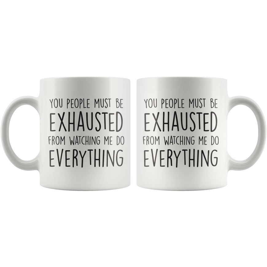 You People Must Be Exhausted Coffee Mug