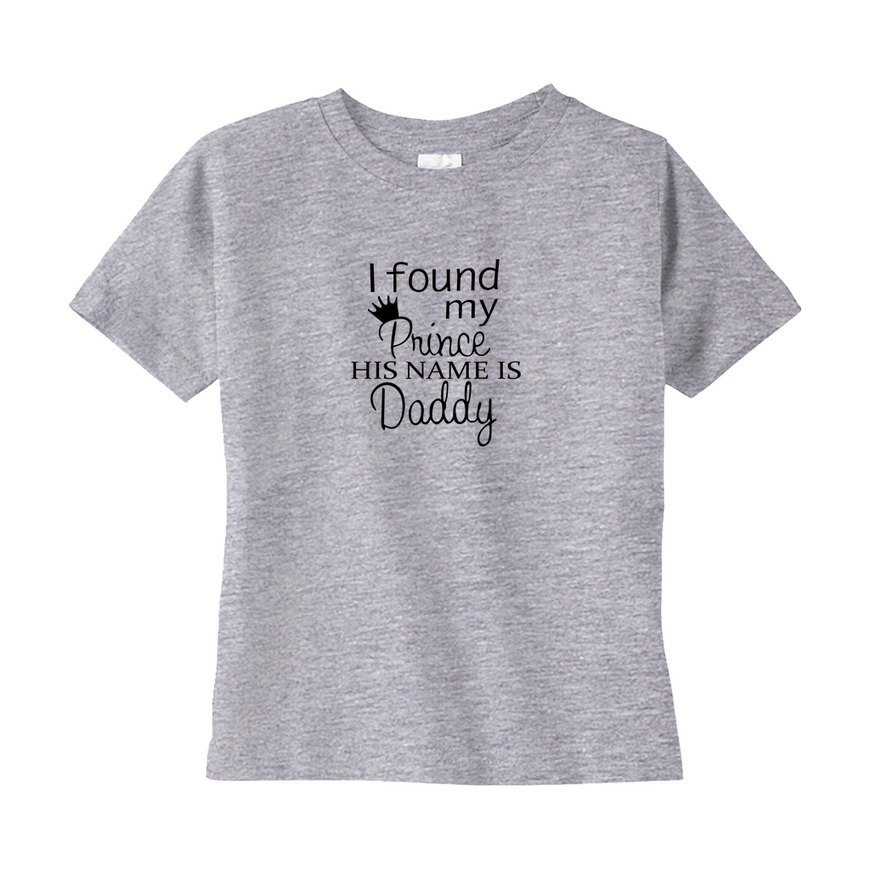 I Found My Prince, His Name is Daddy Toddler Tee