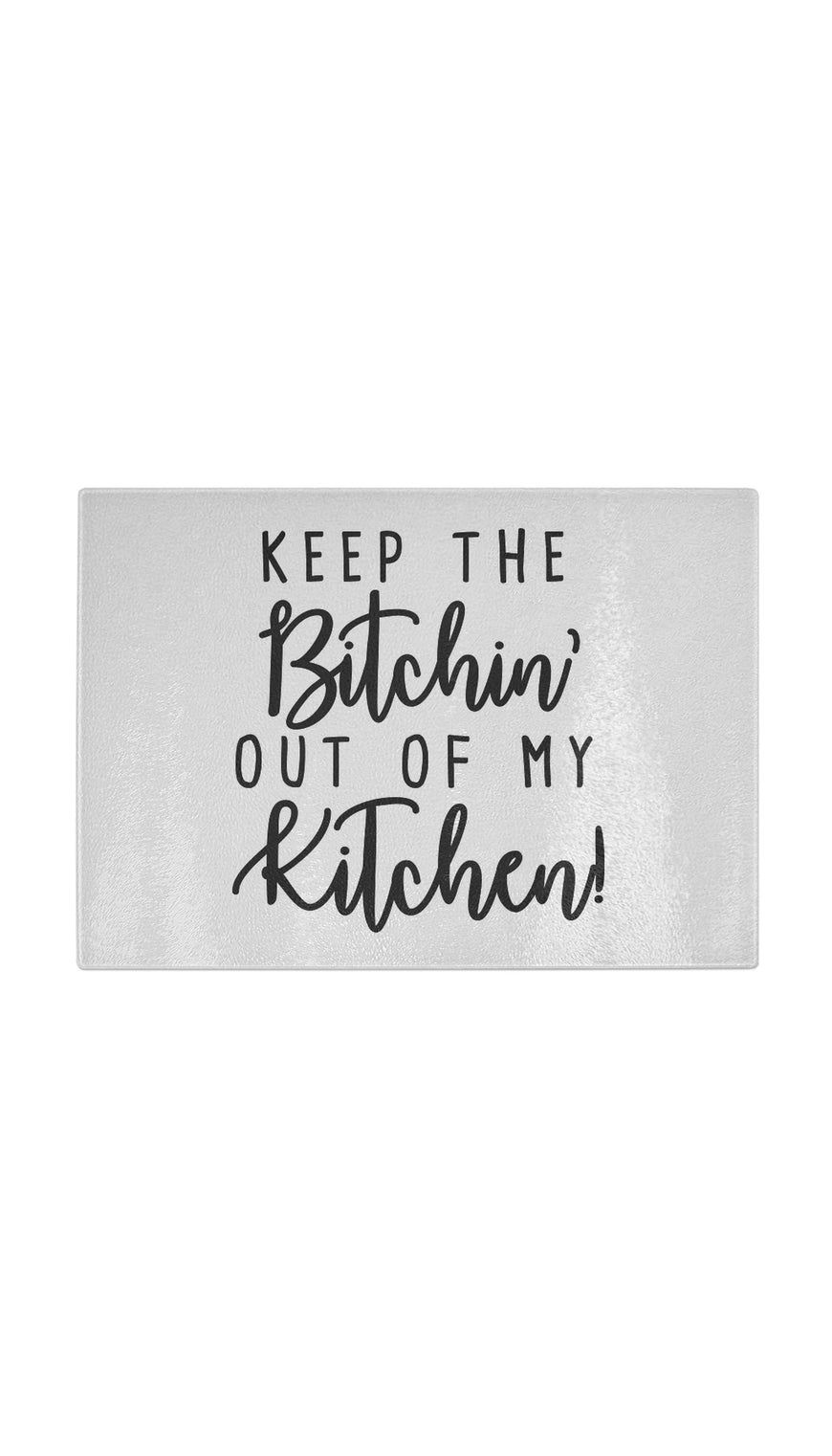 Keep The Bitchin Out Of My Kitchen Funny Kitchen Cutting Board