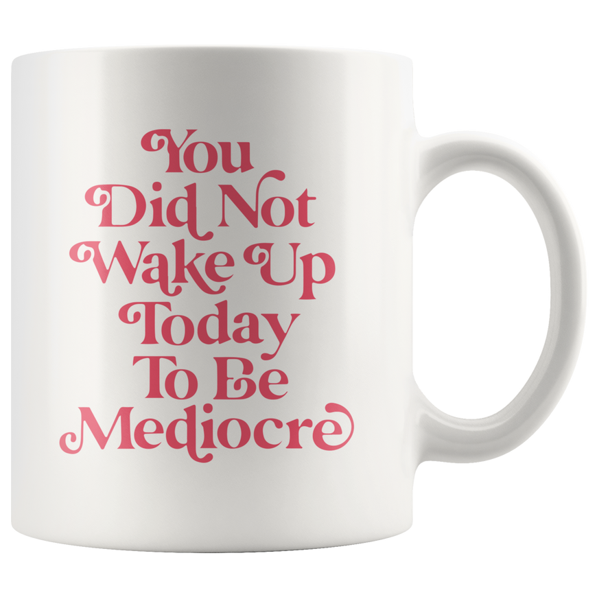 You Are Not Mediocre Coffee Mug