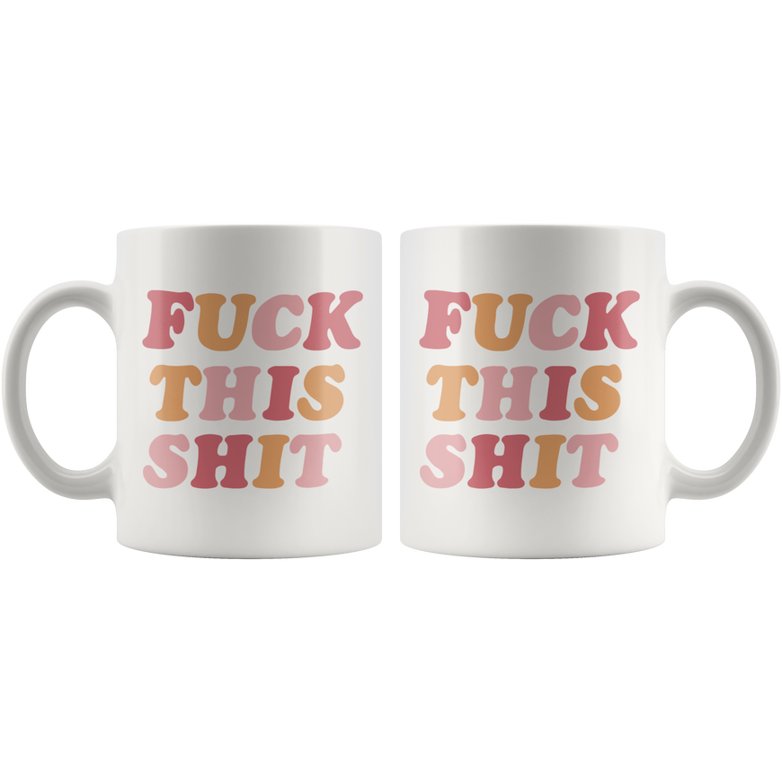 Fuck This Sh*t Coffee Mug