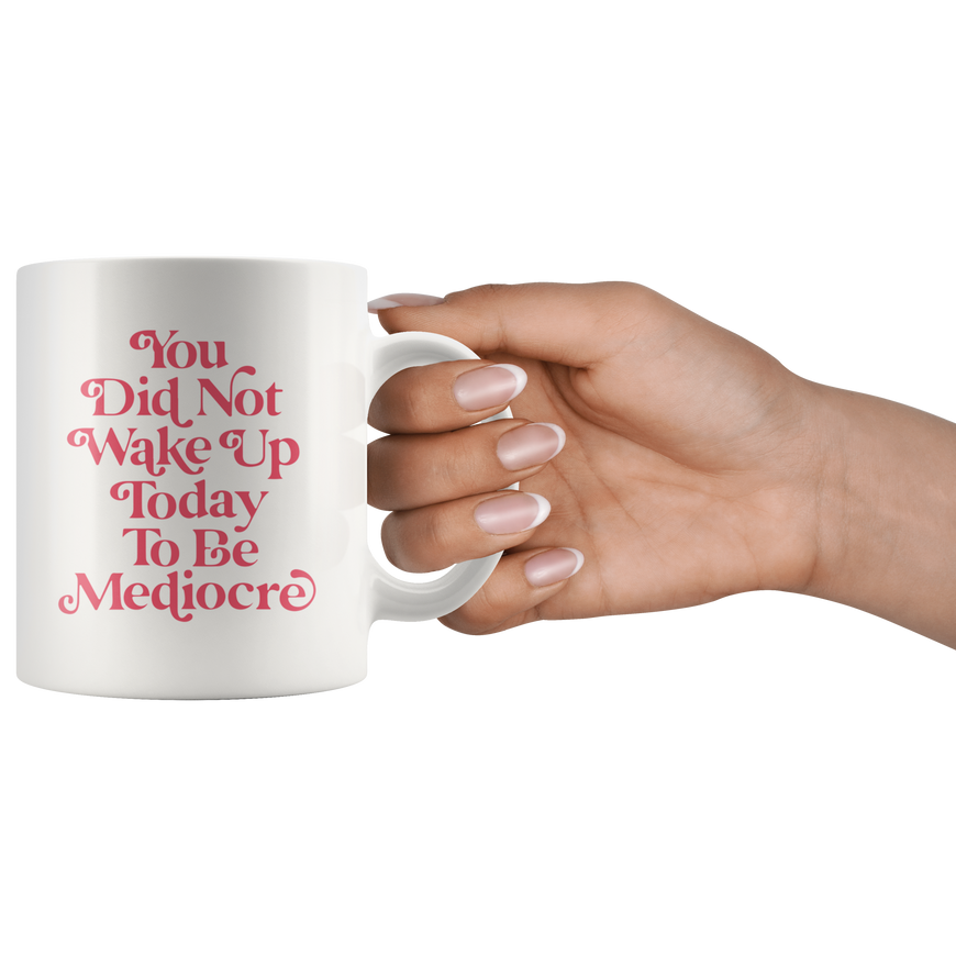 You Are Not Mediocre Coffee Mug