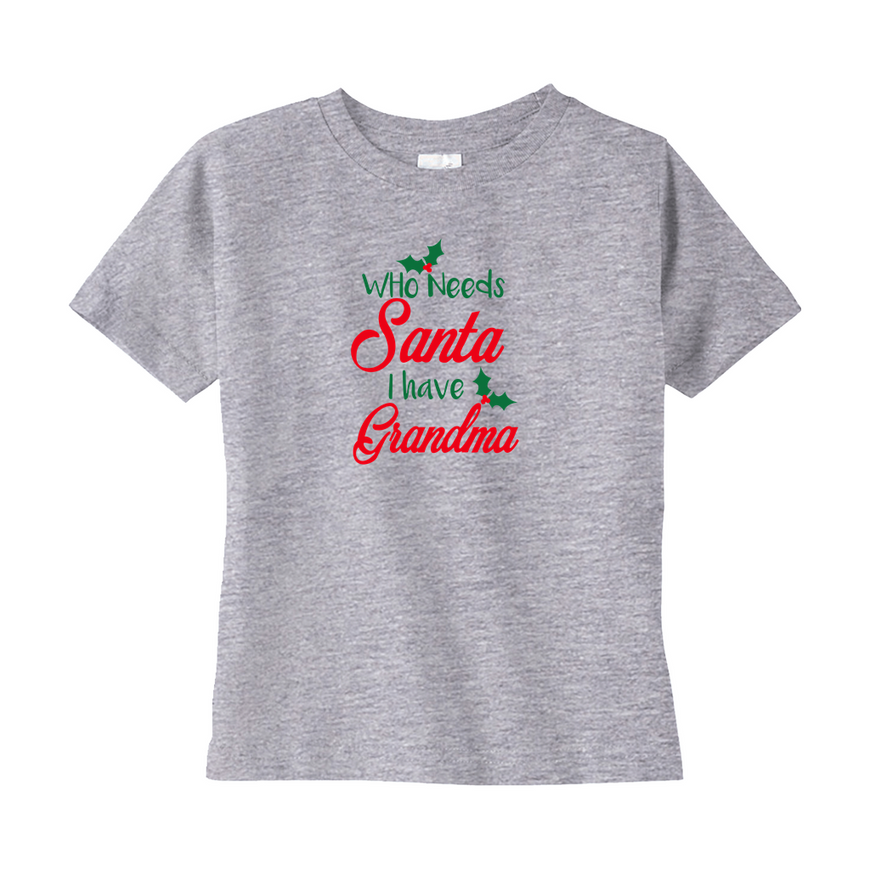 Who Needs Santa I Have Grandma Toddler Tee