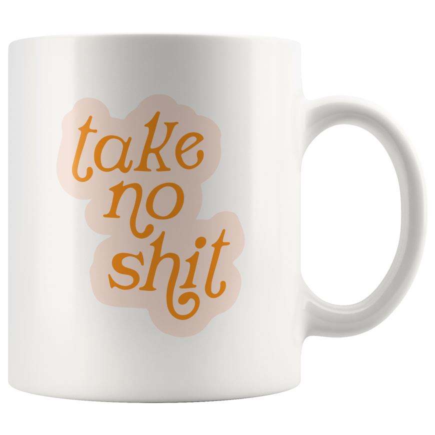 Take No Sh*t Coffee Mug