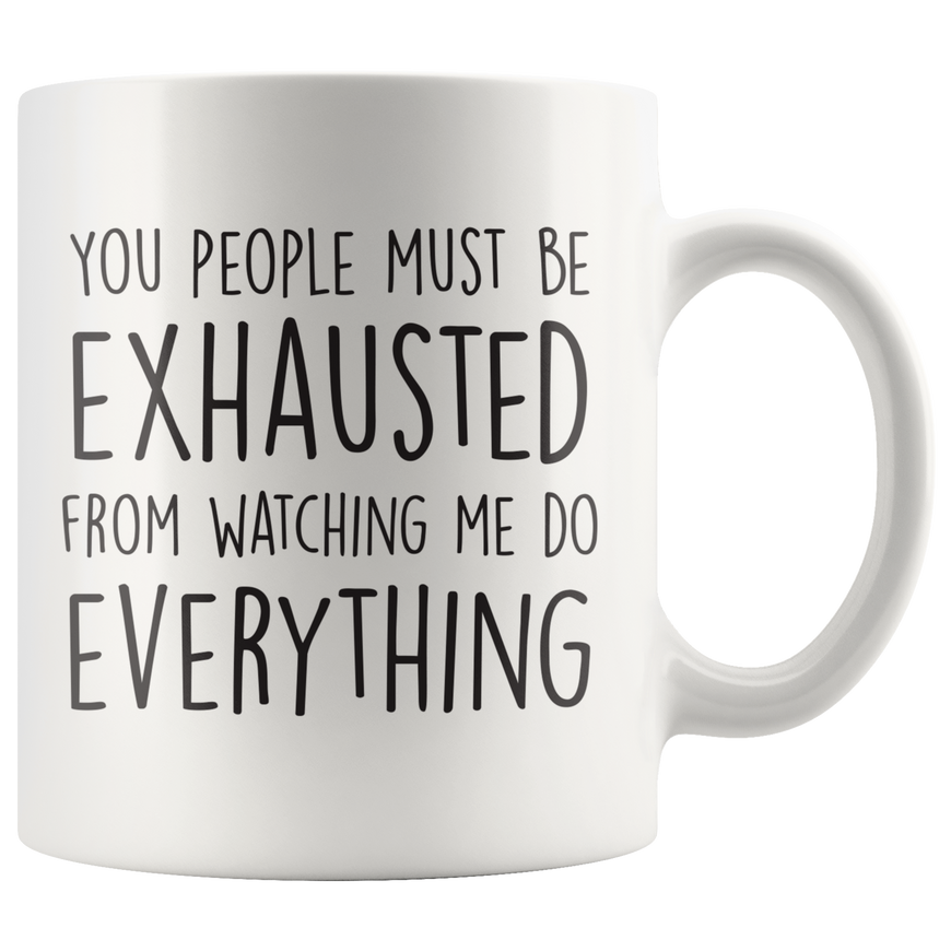 You People Must Be Exhausted Coffee Mug