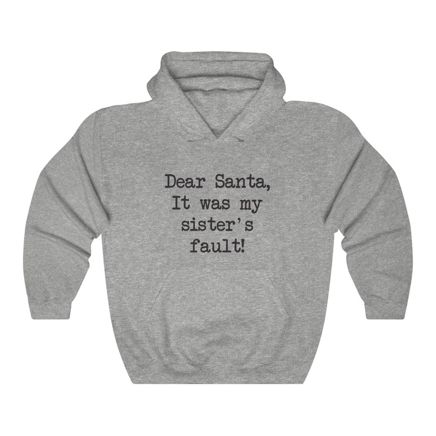 Dear Santa, It Was My Sisters Fault Hooded Sweatshirt