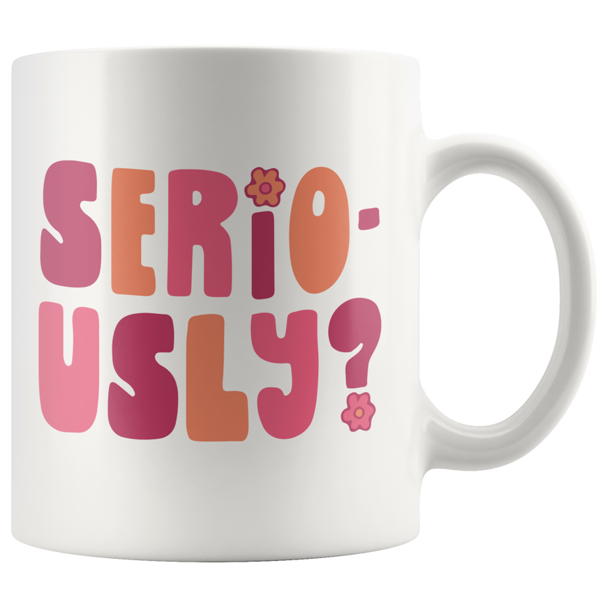 Seriously? Coffee Mug