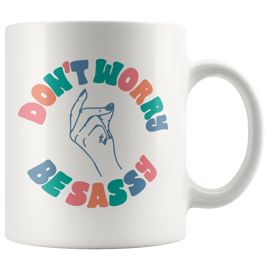 Don't Worry Be Sassy Coffee Mug