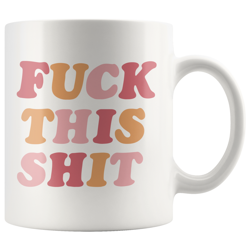 Fuck This Sh*t Coffee Mug