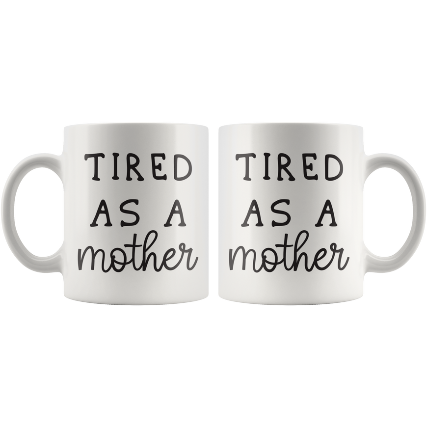 Tired As A Mother Coffee Mug