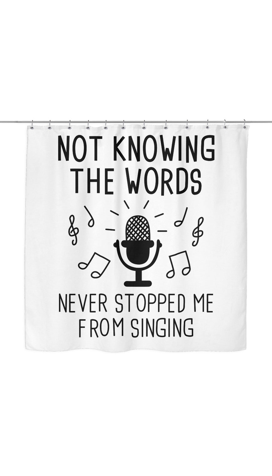 Not Knowing The Words Never Stopped Me From Singing Shower Curtain