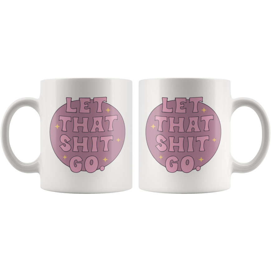 Let That Sh*t Go Coffee Mug