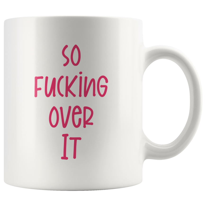 So F*cking Over It Coffee Mug