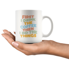 First Coffee, Then Things Coffee Mug