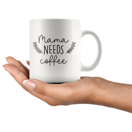 Mama Needs Coffee Mug