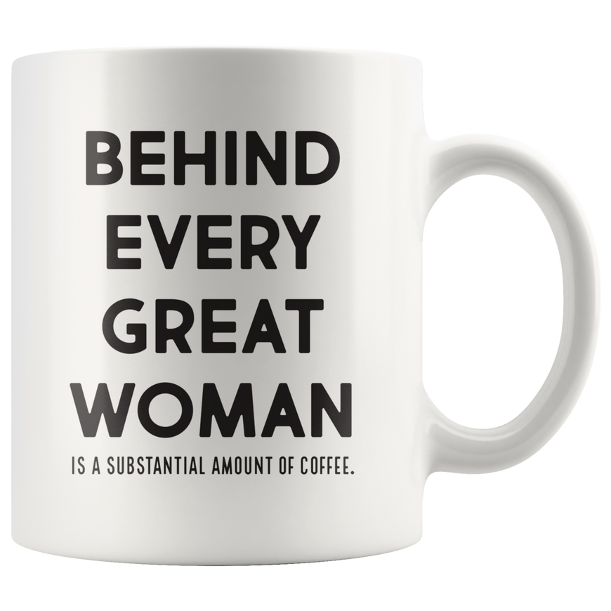 Behind Every Great Woman Coffee Mug