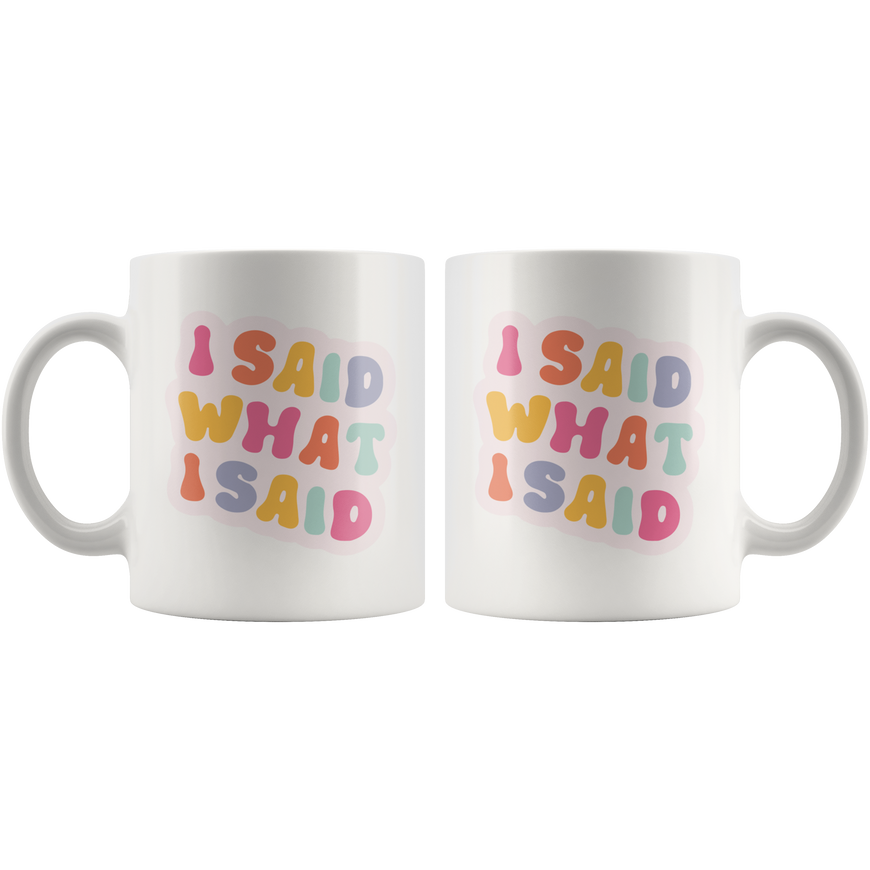 I Said What I Said Coffee Mug