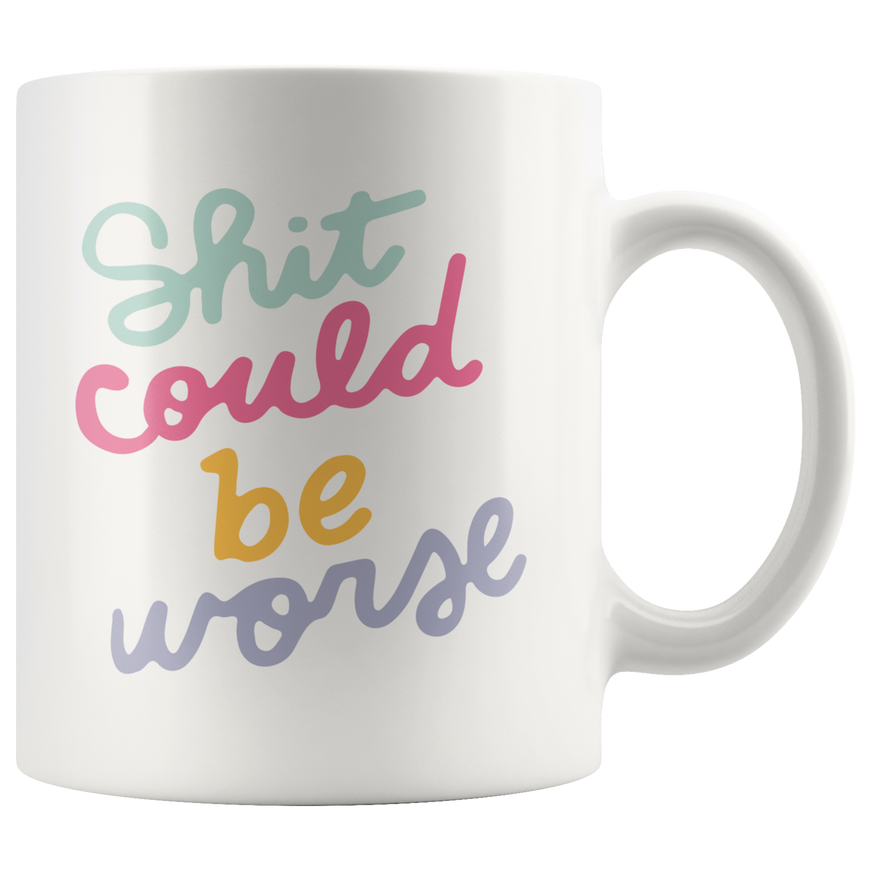 Shit Could Be Worse Coffee Mug