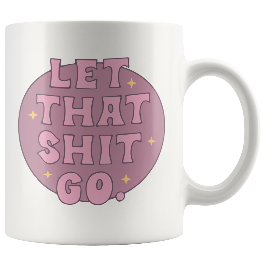 Let That Sh*t Go Coffee Mug