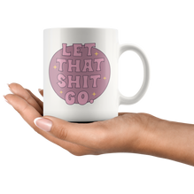 Let That Sh*t Go Coffee Mug