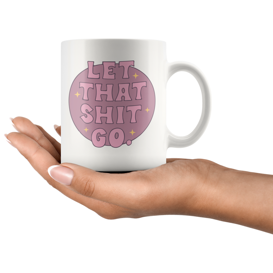 Let That Sh*t Go Coffee Mug