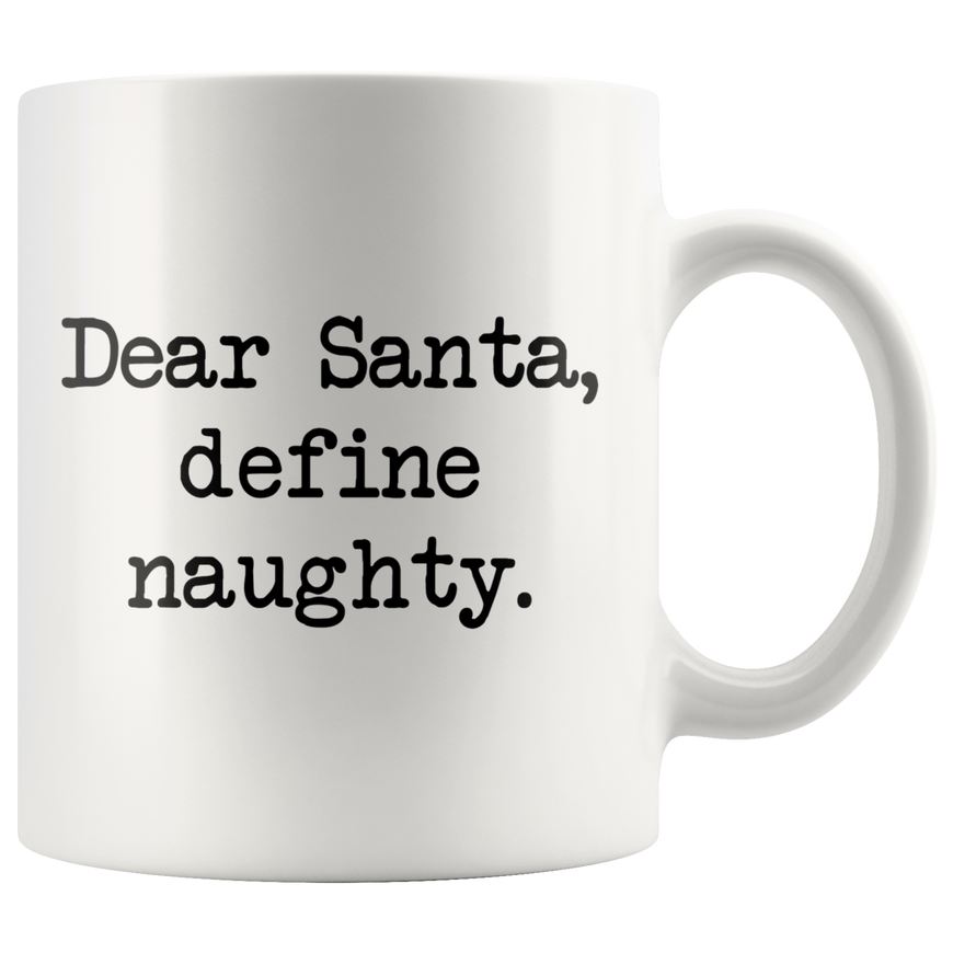 Dear Santa, Define Naughty Coffee Mug