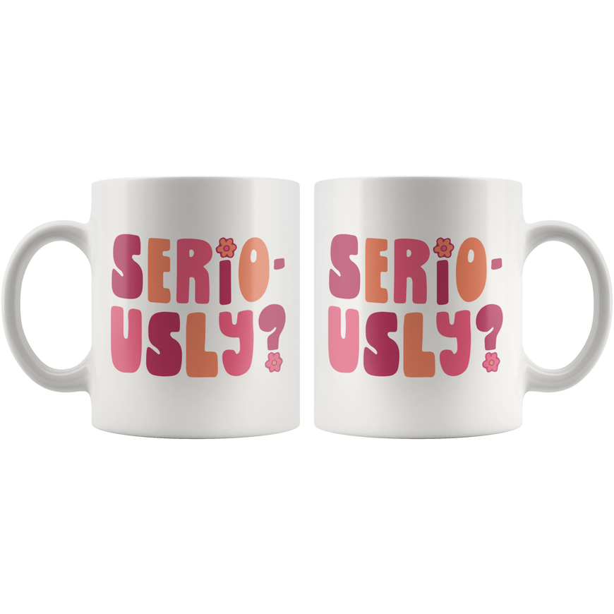 Seriously? Coffee Mug