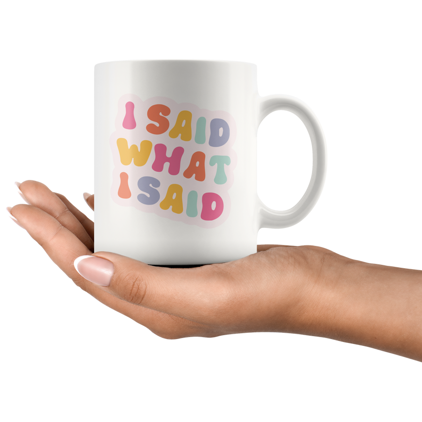 I Said What I Said Coffee Mug